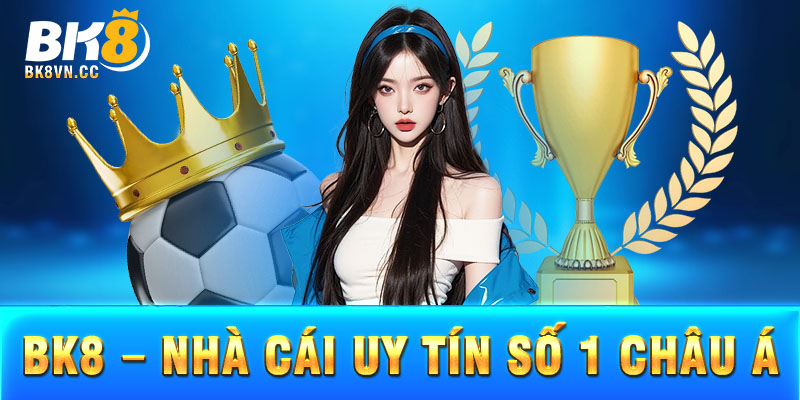 Nhà cái Bk8 thu hút hàng triệu cược thủ hàng tháng